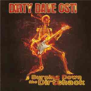 Dirty Dave Osti - Burning Down The Dirtshack