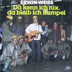 Erwin Weiss - Da Kenn Ich Nix, Da Bleib Ich Kumpel