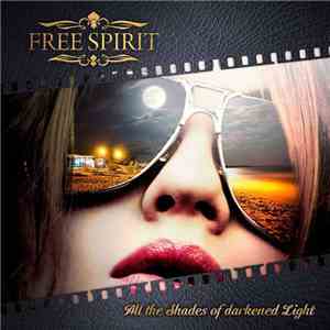 Free Spirit  - All The Shades Of Darkened Light