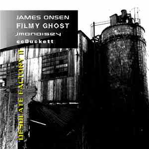 James Onsen, Filmy Ghost, ccDuckett, JMoNoisey - Desolate Factory II