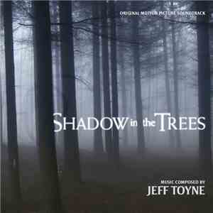 Jeff Toyne - Shadow In The Trees (Original Motion Picture Soundtrack)