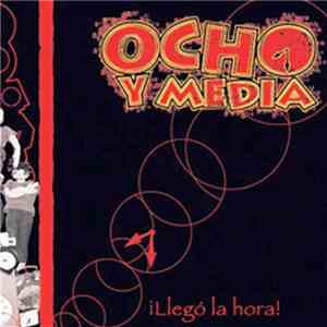 Ocho Y Media - ! Llegó La Hora !