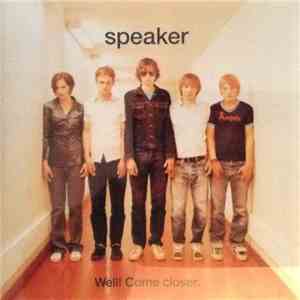 Speaker  - Well! Come Closer.