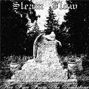 Steam Flow - Her Face From The Tombstone