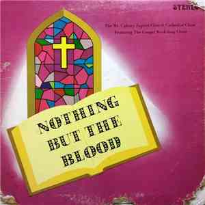 The Mt. Calvary Baptist Church Cathedral Choir Featuring The Gospel Workshop Choir Of Tucson, Arizona - Nothing But The Blood