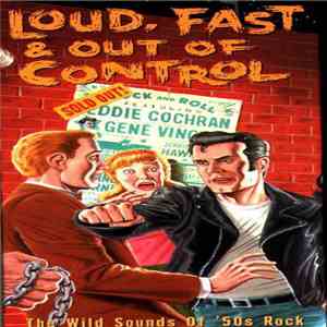 Various - Loud, Fast & Out Of Control: The Wild Sounds Of '50s Rock