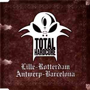 Various - Total Hardcore - Lille-Rotterdam-Antwerp-Barcelona