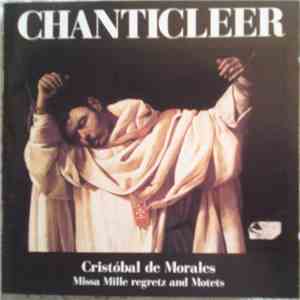 Chanticleer - Cristóbal de Morales - Missa Mille Regretz And Motets