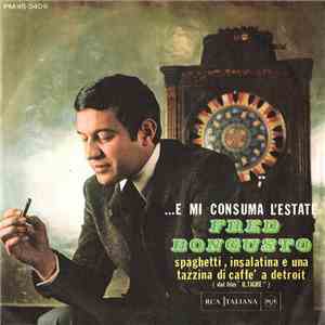 Fred Bongusto - ...E Mi Consuma L'Estate / Spaghetti, Insalatina E Una Tazz ...