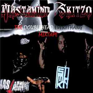 Mastamind, Skitzo  - Doublehead Everythang