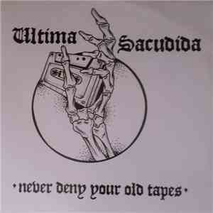 Ultima Sacudida - Never Deny Your Old Tapes