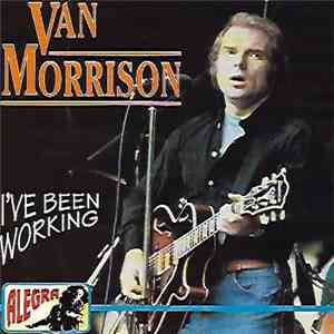 Van Morrison - I've Been Working