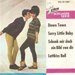 Various - Down Town / Sorry Little Baby / Schenk Mir Doch Ein Bild Von Dir  ...