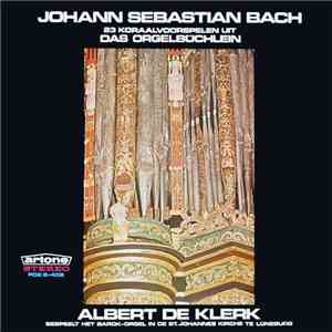 Albert de Klerk Plays Johann Sebastian Bach - 23 Koraalvoorspelen Uit Das O ...