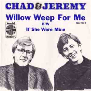 Chad & Jeremy - Willow Weep For Me / If She Was Mine