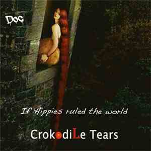 Crokodile Tears - If Hippies Ruled The World