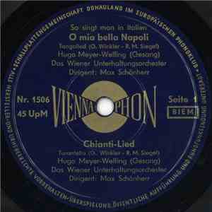 Hugo Meyer-Welfing, Das Wiener Unterhaltungsorchester, Max Schönherr - O Mia Bella Napoli / Chianti-Lied / Abends In Napoli / La Paloma