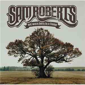 Sam Roberts - We Were Born In A Flame