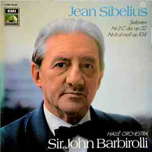 Sibelius, Hallé Orchestra, Sir John Barbirolli - Sinfonien Nr. 3 C Dur, Op. 52,Nr. 6 In D -Moll, Op. 104