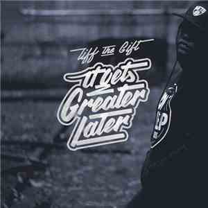 Tiff The Gift - It Gets Greater Later