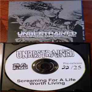 Unrestrained - Screaming For A Life Worth Living