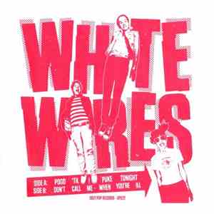 White Wires - Pogo 'Til I Puke Tonight/Don't Call Me When You're Ill