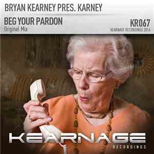 Bryan Kearney Pres. Karney - Beg Your Pardon