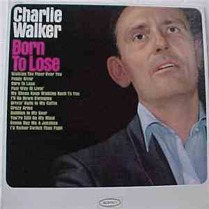 Charlie Walker  - Born To Lose