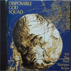 Disposable God Squad - Let The Mad Rumpus Begin