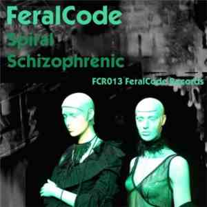 FeralCode - Spiral / Schizophrenic