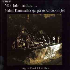 Malmö Kammarkör, Dan-Olof Stenlund - När Julen Nalkas.... (Malmö Kammarkör Sjunger In Advent Och Jul)
