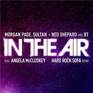 Morgan Page, Sultan + Ned Shepard And BT Feat. Angela McCluskey - In The Ai ...