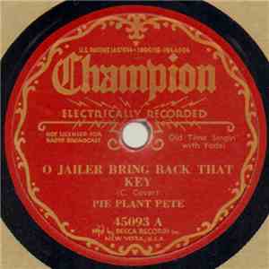 Pie Plant Pete - O Jailer Bring Back That Key / Waiting For The Railroad Tr ...