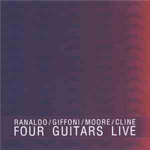Ranaldo / Giffoni / Moore / Cline - Four Guitars Live