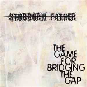 Stubborn Father - The Game For Bridging The Gap