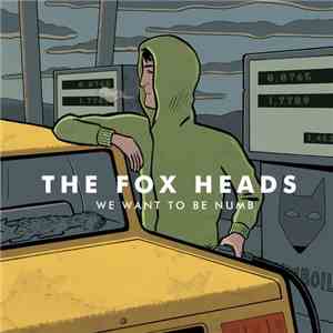 The Fox Heads - We Want To Be Numb