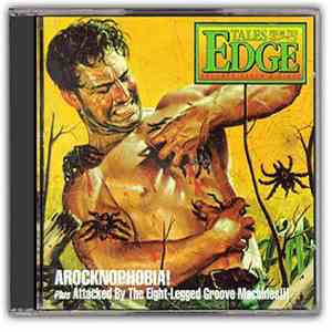 Various - Tales From The Edge Volumes Seven & Eight: Arocknophobia! Plus Attacked By The Eight-Legged Groove Machines!!!