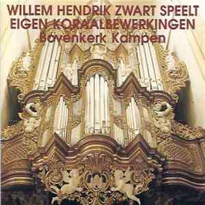 Willem Hendrik Zwart - Speelt Eigen Koraalbewerkingen