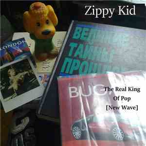 Zippy Kid - The Real King of Pop [New Wave]