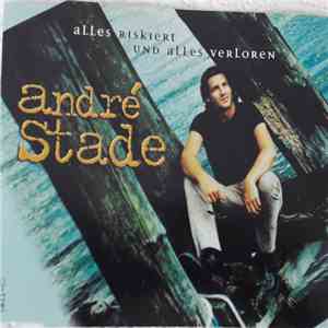André Stade - Alles Riskiert Und Alles Verloren