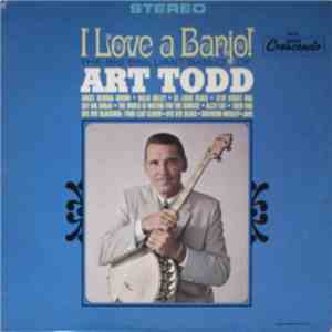 Art Todd - I Love A Banjo! (The Big Brilliant Banjo Of Art Todd)