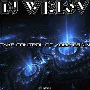 DJ Wislov - Take Control Of Your Brain