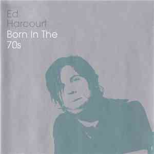 Ed Harcourt - Born In The '70s