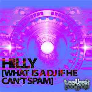 Hilly - What Is A DJ If He Can't Spam