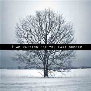 I Am Waiting For You Last Summer - I Am Waiting For You Last Summer