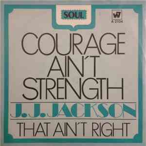 J.J. Jackson - Courage Ain't Strength / That Ain't Right