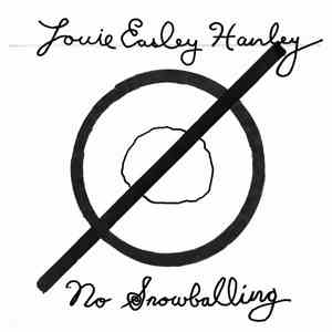 Louie Easley Hanley - No Snowballing