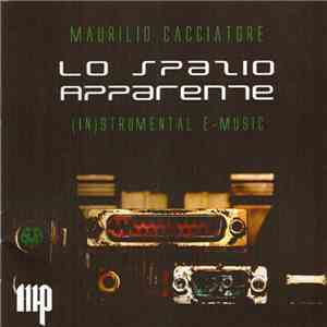 Maurilio Cacciatore - Lo Spazio Apparente - (In)Strumental E-Music