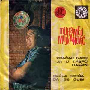 Muhamed Mujkanović - Zračak Nade Ja U Trepči Tražim / Pošla Sreća Da Se Gub ...