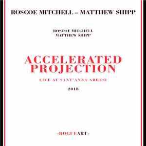 Roscoe Mitchell, Matthew Shipp - Accelerated Projection